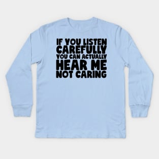 Funny Can You Hear Me Not Caring? Kids Long Sleeve T-Shirt